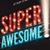 SUPER AWESOME!