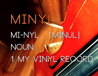 Minyl : Noun 1. My VInyl Record